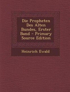 Front cover_Die Propheten Des Alten Bundes, Erster Band - Primary Source Edition