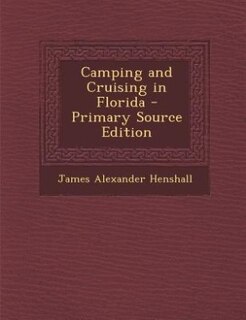 Camping and Cruising in Florida - Primary Source Edition