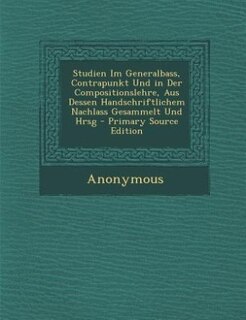 Couverture_Studien Im Generalbass, Contrapunkt Und in Der Compositionslehre, Aus Dessen Handschriftlichem Nachlass Gesammelt Und Hrsg - Primary Source Edition