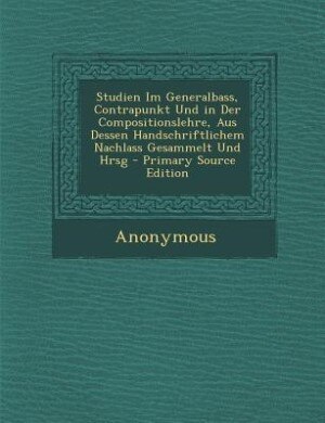 Couverture_Studien Im Generalbass, Contrapunkt Und in Der Compositionslehre, Aus Dessen Handschriftlichem Nachlass Gesammelt Und Hrsg - Primary Source Edition