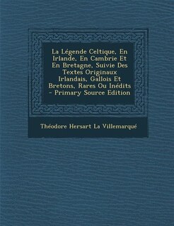 Front cover_La Légende Celtique, En Irlande, En Cambrie Et En Bretagne, Suivie Des Textes Originaux Irlandais, Gallois Et Bretons, Rares Ou Inédits - Primary Source Edition
