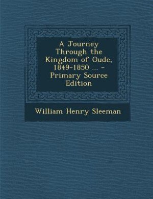 Front cover_A Journey Through the Kingdom of Oude, 1849-1850 ... - Primary Source Edition