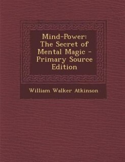 Mind-Power: The Secret of Mental Magic