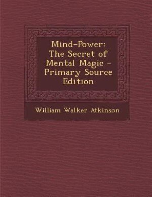 Mind-Power: The Secret of Mental Magic