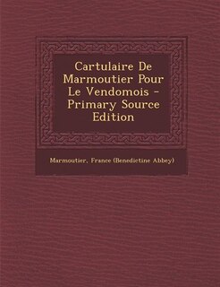 Couverture_Cartulaire De Marmoutier Pour Le Vendomois - Primary Source Edition