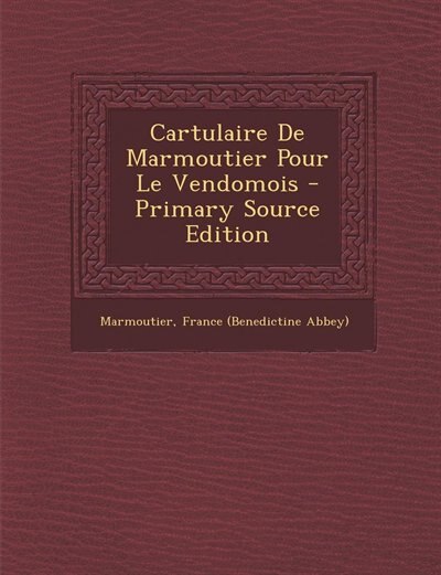 Couverture_Cartulaire De Marmoutier Pour Le Vendomois - Primary Source Edition