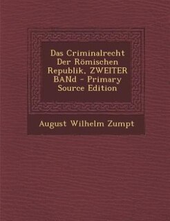 Front cover_Das Criminalrecht Der Römischen Republik, ZWEITER BANd - Primary Source Edition