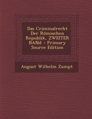 Front cover_Das Criminalrecht Der Römischen Republik, ZWEITER BANd - Primary Source Edition