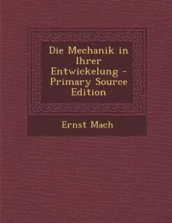 Die Mechanik in Ihrer Entwickelung - Primary Source Edition