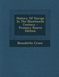 History Of Europe In The Nineteenth Century - Primary Source Edition