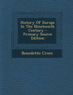 History Of Europe In The Nineteenth Century - Primary Source Edition