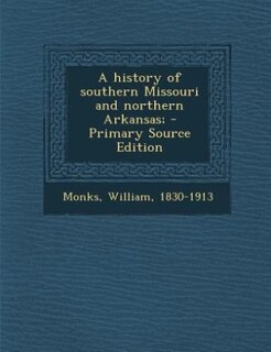 Front cover_A history of southern Missouri and northern Arkansas; - Primary Source Edition