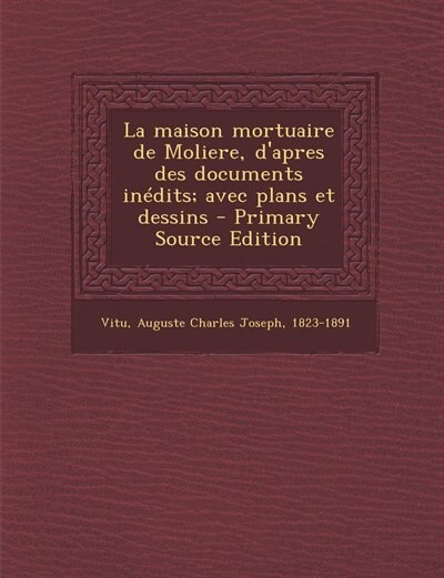 Front cover_La maison mortuaire de Moliere, d'apres des documents inédits; avec plans et dessins - Primary Source Edition