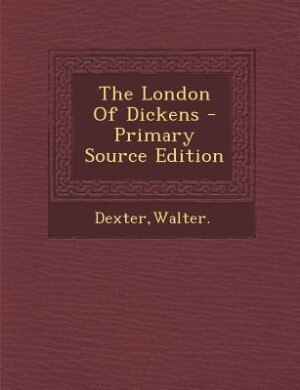 Front cover_The London Of Dickens - Primary Source Edition