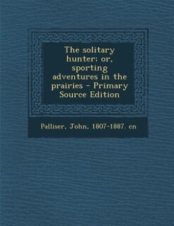 Front cover_The solitary hunter; or, sporting adventures in the prairies