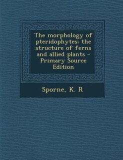 Couverture_The morphology of pteridophytes; the structure of ferns and allied plants - Primary Source Edition