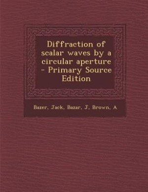 Front cover_Diffraction of scalar waves by a circular aperture - Primary Source Edition
