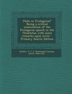 Front cover_Plato or Protagoras? Being a critical examination of the Protagoras speech in the Theætetus with some remarks upon error - Primary Source Edition