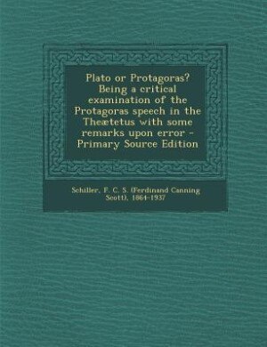 Front cover_Plato or Protagoras? Being a critical examination of the Protagoras speech in the Theætetus with some remarks upon error - Primary Source Edition