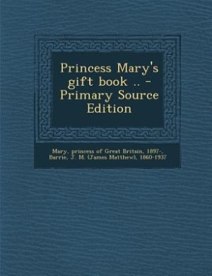 Princess Mary's gift book .. - Primary Source Edition
