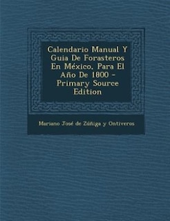 Calendario Manual Y Guia De Forasteros En México, Para El Año De 1800 - Primary Source Edition