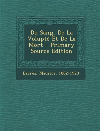Couverture_Du Sang, De La Volupté Et De La Mort - Primary Source Edition