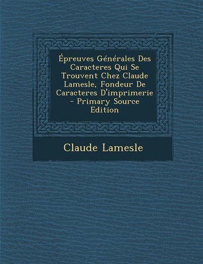Couverture_Épreuves Générales Des Caracteres Qui Se Trouvent Chez Claude Lamesle, Fondeur De Caracteres D'imprimerie