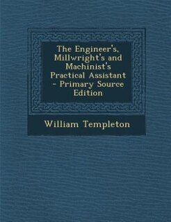 Front cover_The Engineer's, Millwright's and Machinist's Practical Assistant