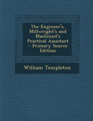 Front cover_The Engineer's, Millwright's and Machinist's Practical Assistant