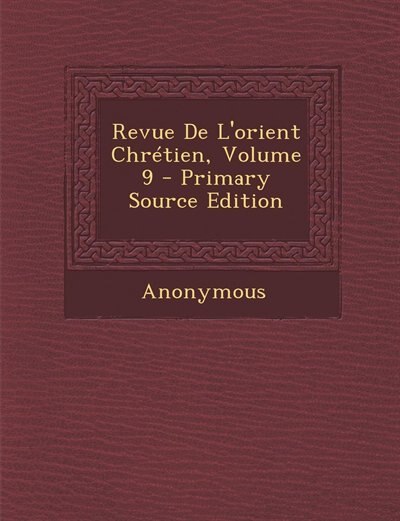 Front cover_Revue De L'orient Chrétien, Volume 9 - Primary Source Edition