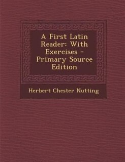 A First Latin Reader: With Exercises - Primary Source Edition