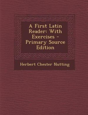 A First Latin Reader: With Exercises - Primary Source Edition
