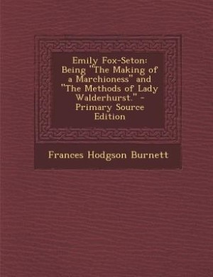 Emily Fox-Seton: Being The Making of a Marchioness and The Methods of Lady Walderhurst.