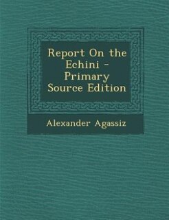 Front cover_Report On the Echini - Primary Source Edition