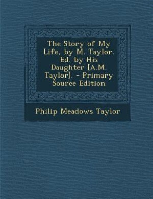 Front cover_The Story of My Life, by M. Taylor. Ed. by His Daughter [A.M. Taylor]. - Primary Source Edition