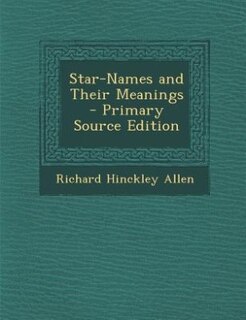Front cover_Star-Names and Their Meanings - Primary Source Edition