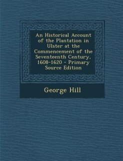 Front cover_An Historical Account of the Plantation in Ulster at the Commencement of the Seventeenth Century, 1608-1620