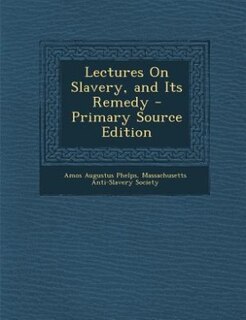 Front cover_Lectures On Slavery, and Its Remedy - Primary Source Edition