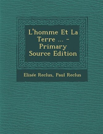 L'homme Et La Terre ... - Primary Source Edition