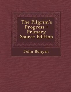 The Pilgrim's Progress - Primary Source Edition