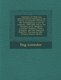 Front cover_Calendars of Wills and Administrations Relating to the County of Leicester