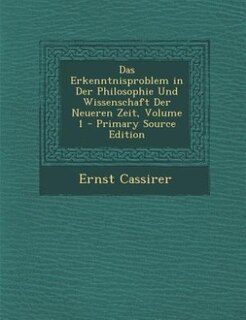 Das Erkenntnisproblem in Der Philosophie Und Wissenschaft Der Neueren Zeit, Volume 1 - Primary Source Edition