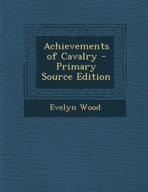 Achievements of Cavalry - Primary Source Edition
