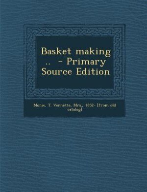 Front cover_Basket making ..  - Primary Source Edition
