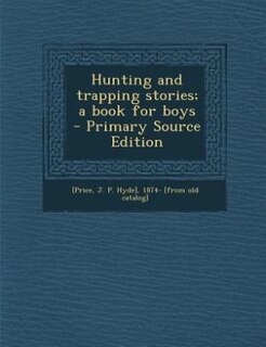 Front cover_Hunting and trapping stories; a book for boys  - Primary Source Edition