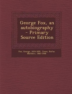 George Fox, an autobiography - Primary Source Edition