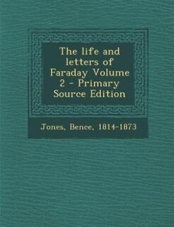 The life and letters of Faraday Volume 2 - Primary Source Edition