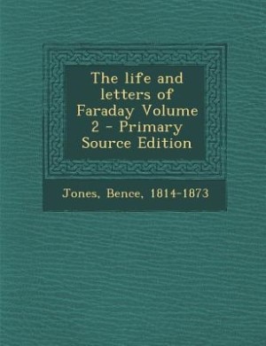 The life and letters of Faraday Volume 2 - Primary Source Edition