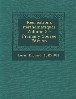 Récréations mathématiques Volume 2 - Primary Source Edition