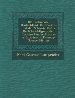 Front cover_Die Laubmoose. Deutschland, Österreichs und der Schweiz. Unter Berücksichtigung der übrigen Länder Europas u. Sibiriens. - Primary Source Edition